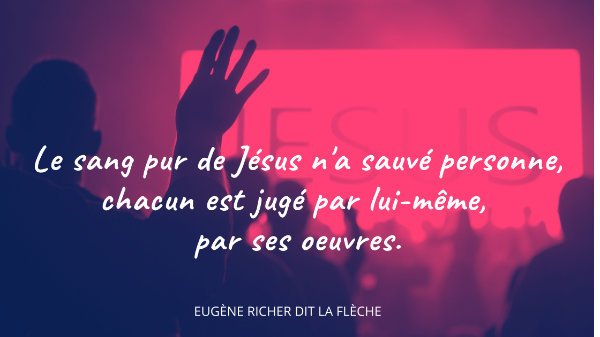 Le sang pur de Jésus n'a sauvé personne, chacun est jugé par lui-même par ses oeuvres. E.R.L.